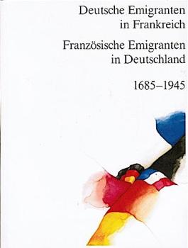 Deutsche Emigranten in Frankreich, französische Emigranten in Deutschland : 1685 - 1945 ; e. Ausstellung d. franz. Aussenministeriums in Zusammenarbeit mit d. Goethe-Inst. Paris 1983.