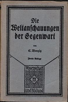 Die Weltanschauungen der Gegenwart im Gegensatz und Ausgleich : Einführung in d. Grundprobleme u. Grundbegriffe der Philosophie.