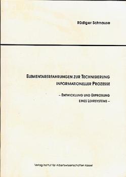 Elementarerfahrungen zur Technisierung informationeller Prozesse : Entwicklung und Erprobung eines Lehrsystems.