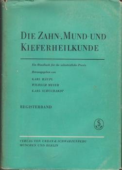 Die Zahn-, Mund- und Kieferheilkunde; Teil: Reg.-Bd., Verzeichnis d. Hrsg. u. Mitarb., Gesamtinhaltsverz., Verz. d. Farbtaf., Sachverz.