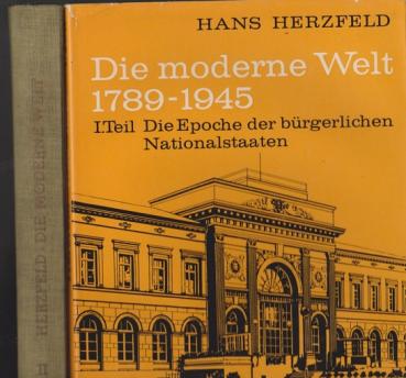 Herzfeld, Hans: Die moderne Welt; 2 Teile: T.1, Die Epoche der bürgerlichen Nationalstaaten 1789-1890; T. 2., Weltmächte und Weltkriege : Die Geschichte unserer Epoche 1890 - 1945.