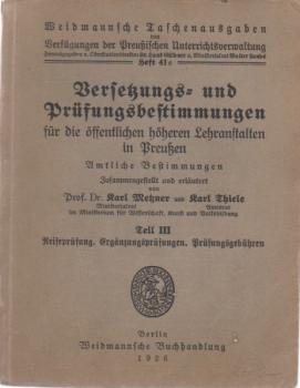 Versetzungs- und Prüfungsbestimmungen für die öffentlichen höheren Lehranstalten in Preußen. Amtliche Bestimmungen. Teil 3: Reifeprüfung, Ergänzungsprüfungen. Prüfungsgebühren (= Weidmannsche Taschenausgaben von Verfügungen der Preußischen Unterrichtsverw