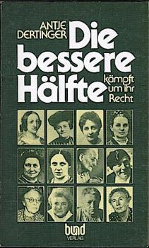 Die bessere Hälfte kämpft um ihr Recht : d. Anspruch d. Frauen auf Erwerb u. andere Selbstverständlichkeiten.