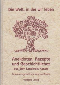 Die Welt, in der wir leben : Anekdoten, Rezepte und Geschichtliches.