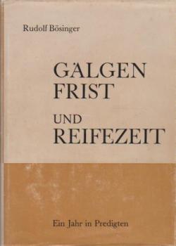Galgenfrist und Reifezeit : ein Jahr in Predigten; Zugänge z. bibl. Botschaft.