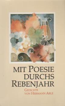 Mit Poesie durchs Rebenjahr. Gedichte.