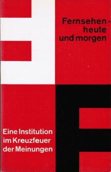 Fernsehen heute und morgen : Eine Institution im Kreuzfeuer d. Meinungen. [Referate u. Diskussionen vom 5. Internat. Kulturkongress d. Landeshauptstadt München 1962].