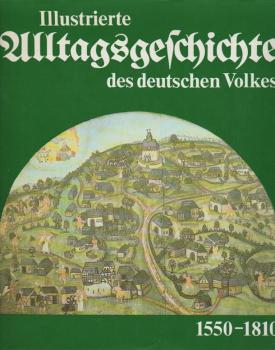 Illustrierte Alltagsgeschichte des deutschen Volkes; Teil: Bd. 1., 1550 - 1810.