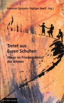 Tretet aus Euren Schuhen. Wege im Friedensdienst der Älteren