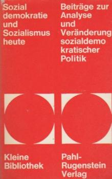 Sozialdemokratie und Sozialismus heute : Beitr. z. Analyse u. Veränderung sozialdemokrat. Politik.