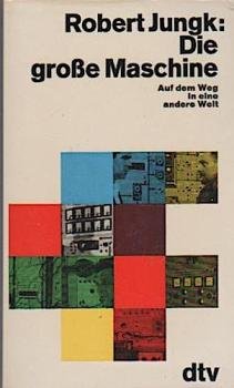 Die grosse Maschine : Auf d. Weg in e. andere Welt.