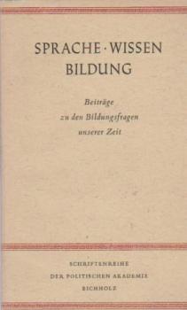 Sprache, Wissen, Bildung : Beiträge zu d. Bildungsfragen unserer Zeit.