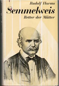 Semmelweis. Retter der Mütter. Ein biographischer Roman