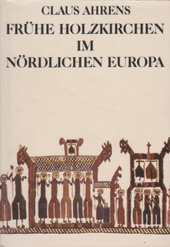 Frühe Holzkirchen im nördlichen Europa : zur Ausstellung d. Helms-Museums, Hamburg. Museum für Vor- u. Frühgeschichte, vom 13. November 1981 - 28. März 1982.