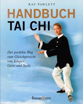 Handbuch Tai-Chi : der perfekte Weg zum Gleichgewicht von Körper, Geist und Seele.