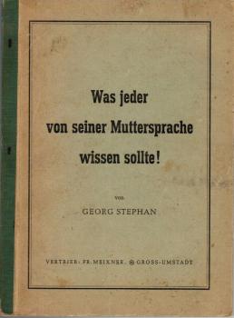 Was jeder von seiner Muttersprache wissen sollte! : Beispiele u. Aufgaben zur Sprachlehre, Rechtschreibung, Wortbildungslehre, Sprachpflege u. Zeichensetzung ; im Anh. Grundbegriffe d. Verslehre u. Wörterverz.