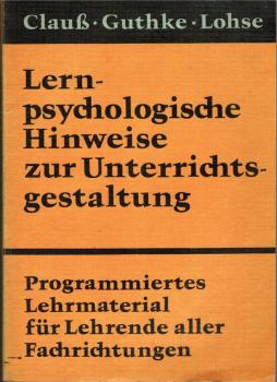 Lernpsychologische Hinweise zur Unterrichtsgestaltung : programmiertes Lehrmaterial für Lehrende aller Fachrichtungen.