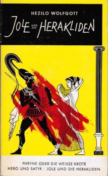 Jole und die Herakliden; Phryne [u.a.]. 3 Bühnenstücke.