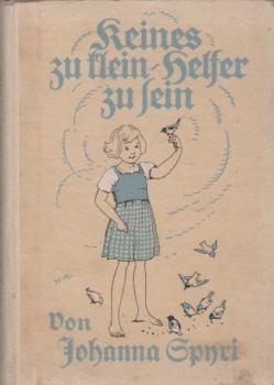 Keines zu klein, Helfer zu sein : Geschichten f. Kinder u. solche, die Kinder lieb haben.