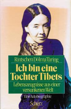 Ich bin eine Tochter Tibets : Lebenszeugnisse aus einer versunkenen Welt.