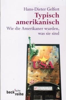 Typisch amerikanisch : wie die Amerikaner wurden, was sie sind.