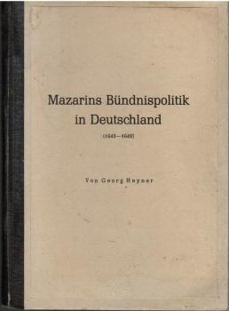 Mazarins Bündnispolitik in Deutschland. 1643 - 1648 (= Inaugural-Dissertation zur Erlangung des Doktorgrades an der Philosophischen Fakultät der Philipps-Universität zu Marburg);