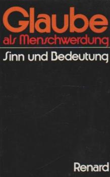 Glaube als Menschwerdung : Sinn u. Bedeutung.
