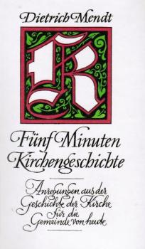 Fünf Minuten Kirchengeschichte : Anregungen aus d. Geschichte d. Kirche für d. Gemeinde von heute.