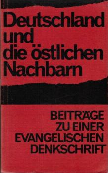 Deutschland und die östlichen Nachbarn : Beiträge zu e. evang. Denkschrift.