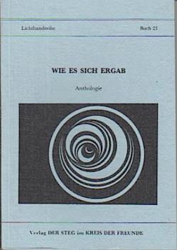Wie es sich ergab : Anthologie ; Texte, Gedichte, Aphorismen unserer Freunde.