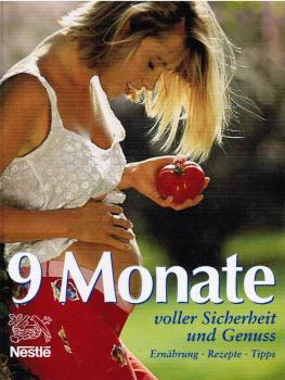 9 Monate voller Sicherheit und Genuss : Ernährung, Rezepte, Tipps.