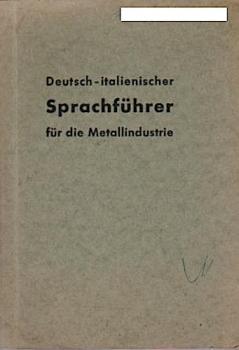 Deutsch - italienischer Sprachführer für die Metallindustrie.