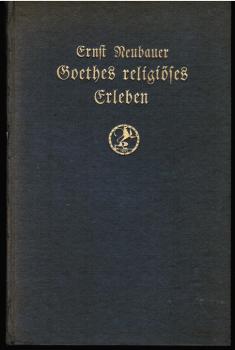 Goethes religiöses Erleben im Zusammenhang seiner intuitiv-organsiches Weltanschauung.