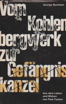 Vom Kohlenbergwerk zur Gefängniskanzel : Aus d. Leben u. Wirken vom Park Tucker.