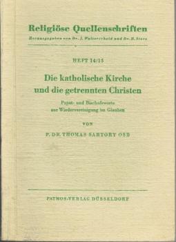 Die katholische Kirche und die getrennten Christen : Papst- u. Bischofsworte zur Wiedervereinigung im Glauben.