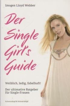 Der Single-Girl's-Guide : weiblich, ledig, fabelhaft! ; der ultimative Ratgeber für Single-Frauen.