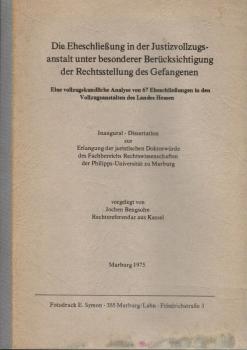 Die Eheschließung in der Justizvollzugsanstalt unterer besonderer Berücksichtigung der Rechtstellung des Gefangenen. Eine vollzugskundliche Analyse von 67 Eheschließungen in den Vollzugsanstalten des Landes Hessen.