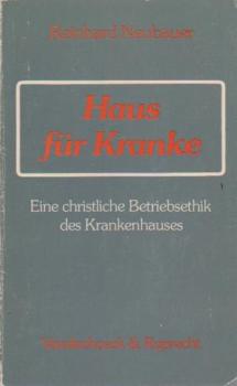 Haus für Kranke : e. christl. Betriebsethik d. Krankenhauses.