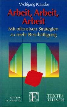 Arbeit, Arbeit, Arbeit : mit offensiven Strategien zu mehr Beschäftigung.