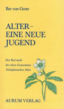 Alter, eine neue Jugend : d. Ruf nach d. alten Generation ; schöpfer. Alter.