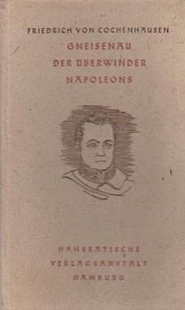 Gneisenau, der Überwinder Napoleons.