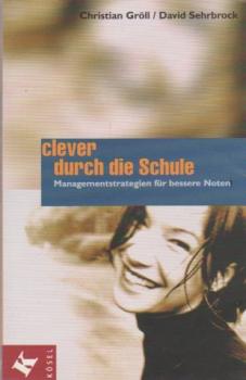 Clever durch die Schule : Managementstrategien für bessere Noten.