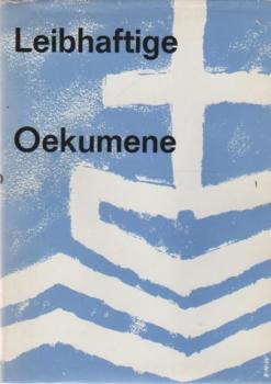 Leibhaftige Ökumene : Berichte ausländ. Mitarb. u. Studenten in unserer Kirche.