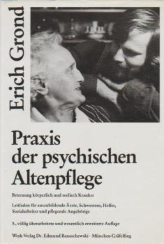 Praxis der psychischen Altenpflege : Betreuung körperl. u. seel. Kranker ; Leitf. für ausbildenden Ärzte, Schwestern, Helfer, Sozialarbeiter u. pflegende Angehörige.