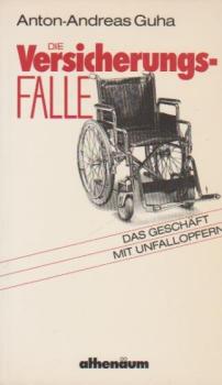 Die Versicherungsfalle : d. Geschäft mit Unfallopfern.