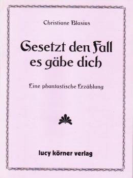 Gesetzt den Fall, es gäbe dich : eine phantastische Erzählung.