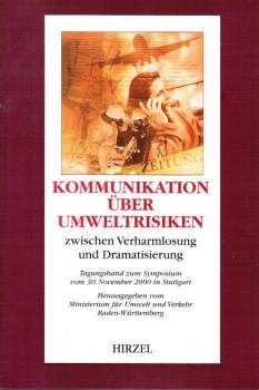 Kommunikation über Umweltrisiken zwischen Verharmlosung und Dramatisierung : [Tagungsband zum Symposium vom 30. November 2000 in Stuttgart].