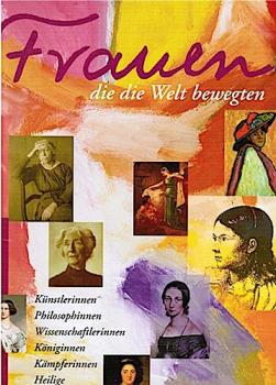 Frauen, die die Welt bewegten : geniale Frauen, der Vergangenheit entrissen.