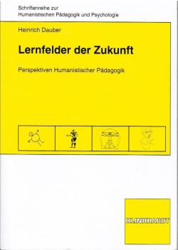 Lernfelder der Zukunft : Perspektiven humanistischer Pädagogik.