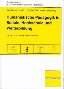 Humanistische Pädagogik in Schule, Hochschule und Weiterbildung : Lehren und Lernen in neuer Sicht.